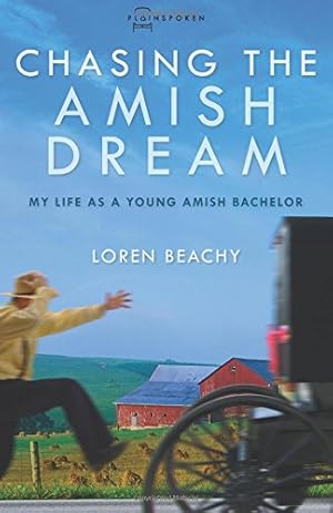 Imagen del vendedor de Chasing the Amish Dream: My Life as a Young Amish Bachelor (Plainspoken: Real-Life Stories of Amish and Mennonites) by Beachy, Loren [Paperback ] a la venta por booksXpress