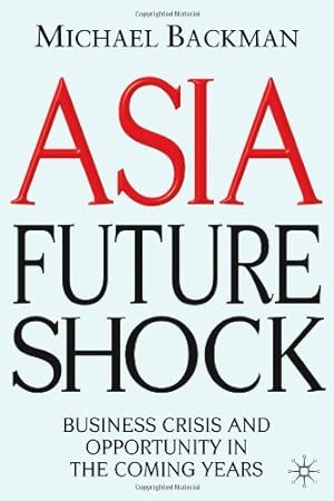 Seller image for Asia Future Shock: Business Crisis and Opportunity in the Coming Years by Backman, Michael [Hardcover ] for sale by booksXpress