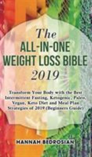 Image du vendeur pour The All-in-One Weight Loss Bible 2019: Transform Your Body with the Best Intermittent Fasting, Ketogenic, Paleo, Vegan, Keto Diet and Meal Plan Strategies of 2019 (Beginners Guide) by Bedrosian, Hannah [Hardcover ] mis en vente par booksXpress