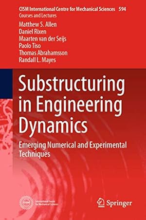 Imagen del vendedor de Substructuring in Engineering Dynamics: Emerging Numerical and Experimental Techniques (CISM International Centre for Mechanical Sciences) by Allen, Matthew S., Rixen, Daniel, van der Seijs, Maarten, Tiso, Paolo, Abrahamsson, Thomas, Mayes, Randall L. [Hardcover ] a la venta por booksXpress