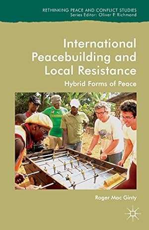 Immagine del venditore per International Peacebuilding and Local Resistance: Hybrid Forms of Peace (Rethinking Peace and Conflict Studies) by Mac Ginty, Roger [Paperback ] venduto da booksXpress