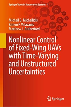 Seller image for Nonlinear Control of Fixed-Wing UAVs with Time-Varying and Unstructured Uncertainties (Springer Tracts in Autonomous Systems) [Hardcover ] for sale by booksXpress
