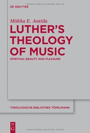 Immagine del venditore per Luthers Theology of Music (Theologische Bibliothek Topelmann) by Anttila, Miikka E. [Hardcover ] venduto da booksXpress
