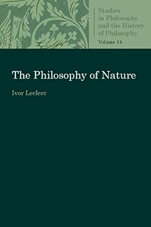 Immagine del venditore per The Philosophy of Nature (Studies in Philosophy and the History of Philosophy) by Leclerc, Ivor, Leclerc, Ivan [Paperback ] venduto da booksXpress