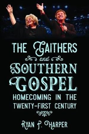 Seller image for The Gaithers and Southern Gospel: Homecoming in the Twenty-First Century (American Made Music Series) [Soft Cover ] for sale by booksXpress
