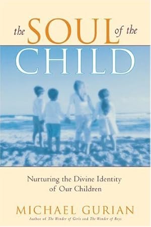 Seller image for The Soul of the Child: Nurturing the Divine Identity of Our Children by Gurian, Michael [Paperback ] for sale by booksXpress