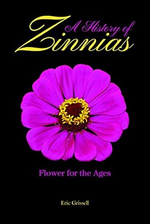 Seller image for A History of Zinnias: Flower for the Ages [Hardcover ] for sale by booksXpress