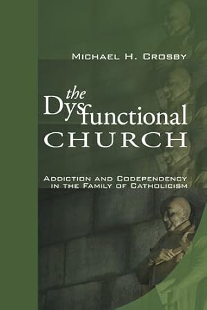 Seller image for The Dysfunctional Church: Addiction and Codependency in the Family of Catholicism by Crosby, Michael H. [Paperback ] for sale by booksXpress