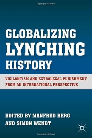 Imagen del vendedor de Globalizing Lynching History: Vigilantism and Extralegal Punishment from an International Perspective [Hardcover ] a la venta por booksXpress