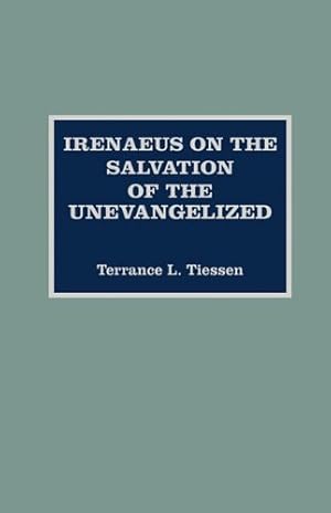 Image du vendeur pour Irenaeus on the Salvation of the Unevangelized by Tiessen, Terrance L. [Hardcover ] mis en vente par booksXpress