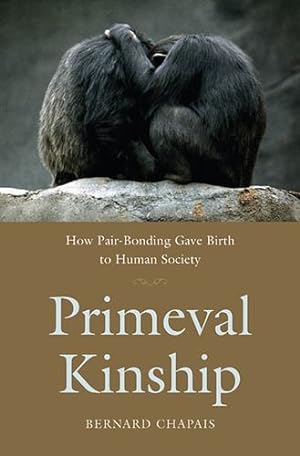 Imagen del vendedor de Primeval Kinship: How Pair-Bonding Gave Birth to Human Society by Chapais, Bernard [Paperback ] a la venta por booksXpress