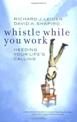 Imagen del vendedor de Whistle While You Work: Heeding Your Life's Calling by Leider, Richard J., Shapiro, David A [Paperback ] a la venta por booksXpress