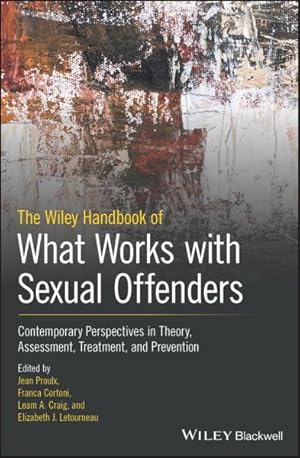 Seller image for Wiley Handbook of What Works With Sexual Offenders : Contemporary Perspectives in Theory, Assessment, Treatment, and Prevention for sale by GreatBookPricesUK