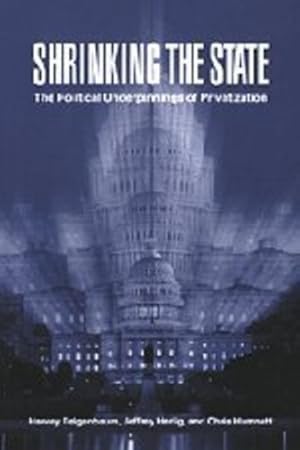 Seller image for Shrinking the State: The Political Underpinnings of Privatization by Feigenbaum, Harvey, Henig, Jeffrey, Hamnett, Chris [Hardcover ] for sale by booksXpress