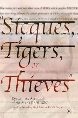 Bild des Verkufers fr Sicques, Tigers or Thieves: Eyewitness Accounts of the Sikhs (1606-1810) [Paperback ] zum Verkauf von booksXpress