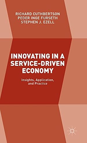 Seller image for Innovating in a Service-Driven Economy: Insights, Application, and Practice by Cuthbertson, Richard, Ezell, Stephen J., Inge Furseth, Peder [Hardcover ] for sale by booksXpress