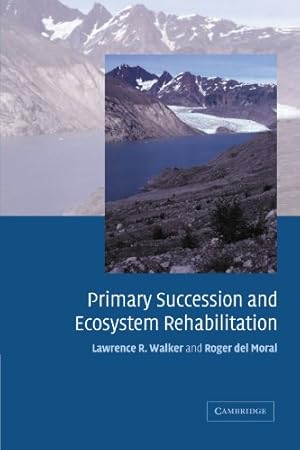 Immagine del venditore per Primary Succession and Ecosystem Rehabilitation (Cambridge Studies in Ecology) by Walker, Lawrence R., del Moral, Roger [Paperback ] venduto da booksXpress