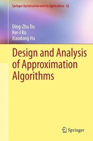 Seller image for Design and Analysis of Approximation Algorithms (Springer Optimization and Its Applications, Vol. 62) by Du, Ding-Zhu, Ko, Ker-I, Hu, Xiaodong [Hardcover ] for sale by booksXpress