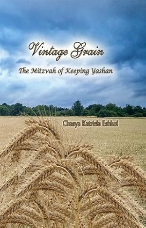 Imagen del vendedor de Vintage Grain: The Mitzvah of Keeping Yashan by Eshkol, Chasya Katriela [Hardcover ] a la venta por booksXpress