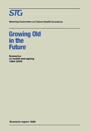 Imagen del vendedor de Growing Old in the Future: Scenarios on health and ageing 19842000 (Future Health Scenarios) by Steering Committee on Future Health Scenarios [Paperback ] a la venta por booksXpress