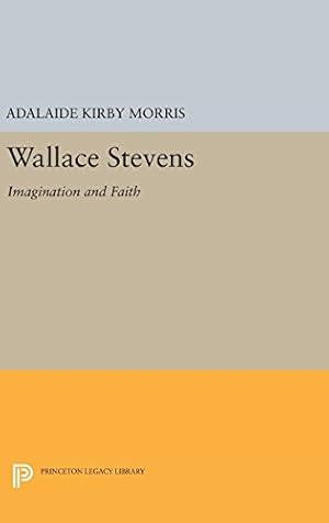 Bild des Verkufers fr Wallace Stevens: Imagination and Faith (Princeton Essays in Literature) by Morris, Adalaide Kirby [Hardcover ] zum Verkauf von booksXpress