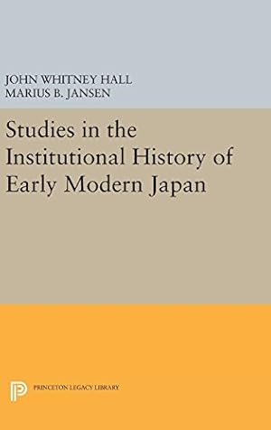 Immagine del venditore per Studies in the Institutional History of Early Modern Japan (Princeton Legacy Library) by Hall, John Whitney, Jansen, Marius B. [Hardcover ] venduto da booksXpress