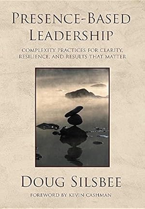 Image du vendeur pour Presence-Based Leadership: Complexity Practices for Clarity, Resilience, and Results That Matter by Silsbee, Doug [Hardcover ] mis en vente par booksXpress