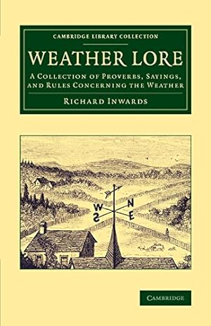 Bild des Verkufers fr Weather Lore: A Collection Of Proverbs, Sayings, And Rules Concerning The Weather (Cambridge Library Collection - Earth Science) by Inwards, Richard [Paperback ] zum Verkauf von booksXpress