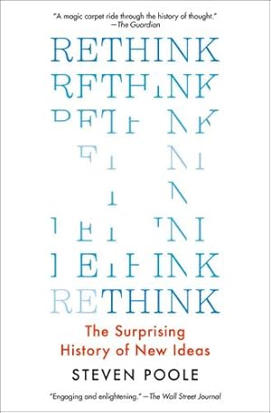 Image du vendeur pour Rethink: The Surprising History of New Ideas by Poole, Steven [Paperback ] mis en vente par booksXpress