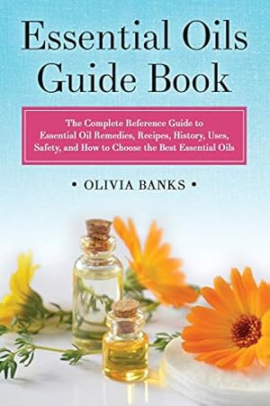 Seller image for Essential Oils Guide Book: The Complete Reference Guide to Essential Oil Remedies, Recipes, History, Uses, Safety, and How to Choose the Best Essential Oils by Banks, Olivia [Paperback ] for sale by booksXpress