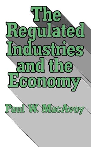 Image du vendeur pour The Regulated Industries and the Economy by MacAvoy, Paul W. [Paperback ] mis en vente par booksXpress