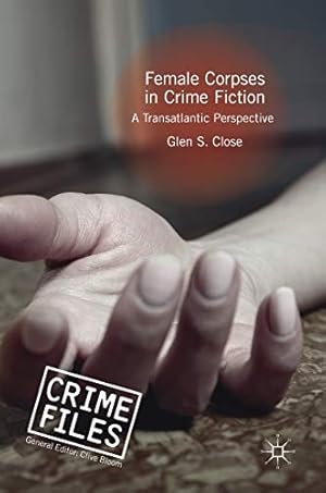 Image du vendeur pour Female Corpses in Crime Fiction: A Transatlantic Perspective (Crime Files) by Close, Glen S. [Hardcover ] mis en vente par booksXpress