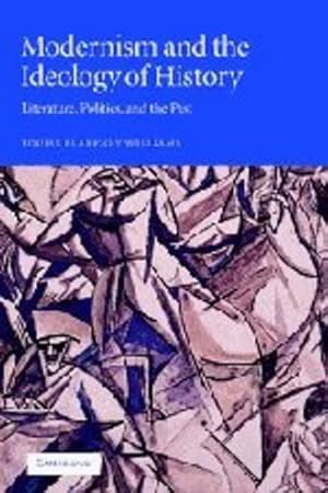 Seller image for Modernism and the Ideology of History: Literature, Politics, and the Past by Williams, Louise Blakeney [Hardcover ] for sale by booksXpress