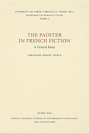 Immagine del venditore per The Painter in French Fiction: A Critical Essay (North Carolina Studies in the Romance Languages and Literatures) by Bowie, Theodore Robert [Paperback ] venduto da booksXpress