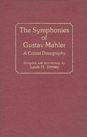 Bild des Verkufers fr The Symphonies of Gustav Mahler: A Critical Discography (Discographies: Association for Recorded Sound Collections Discographic Reference) by Smoley, Lewis M. [Hardcover ] zum Verkauf von booksXpress