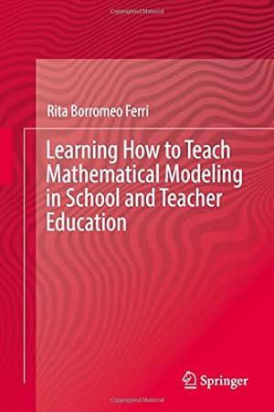 Bild des Verkufers fr Learning How to Teach Mathematical Modeling in School and Teacher Education by Borromeo Ferri, Rita [Hardcover ] zum Verkauf von booksXpress