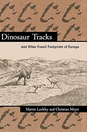 Imagen del vendedor de Dinosaur Tracks and Other Fossil Footprints of Europe by Lockley, Martin, Meyer, Christian [Hardcover ] a la venta por booksXpress