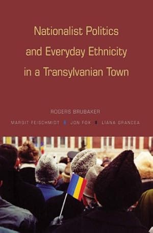 Seller image for Nationalist Politics and Everyday Ethnicity in a Transylvanian Town by Brubaker, Rogers, Feischmidt, Margit, Fox, Jon, Grancea, Liana [Paperback ] for sale by booksXpress