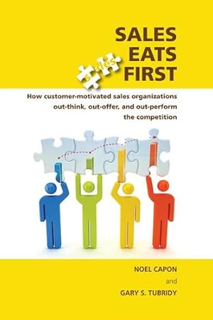 Seller image for Sales Eats First: How Customer-Motivated Sales Organizations Out-Think, Out-Offer, and Out-Perform the Competition by Capon, Noel, Tubridy, Gary S. [Paperback ] for sale by booksXpress