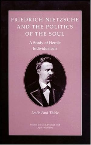 Immagine del venditore per Friedrich Nietzsche and the Politics of the Soul: A Study of Heroic Individualism by Thiele, Leslie Paul [Paperback ] venduto da booksXpress