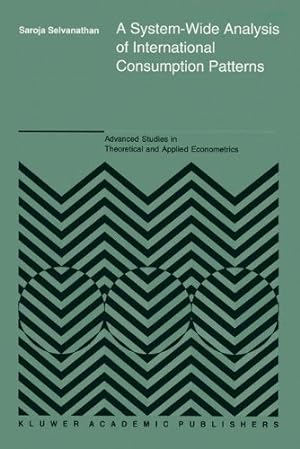 Seller image for A System-Wide Analysis of International Consumption Patterns (Advanced Studies in Theoretical and Applied Econometrics) by Selvanathan, S. [Hardcover ] for sale by booksXpress