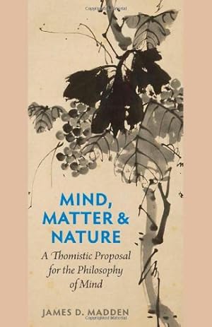 Seller image for Mind, Matter, and Nature: A Thomistic Proposal for the Philosophy of Mind by Madden, James D. [Paperback ] for sale by booksXpress