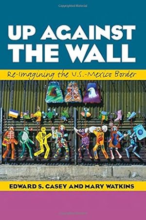 Image du vendeur pour Up Against the Wall: Re-Imagining the U.S.-Mexico Border (Louann Atkins Temple Women & Culture) by Casey, Edward S., Watkins, Mary [Paperback ] mis en vente par booksXpress