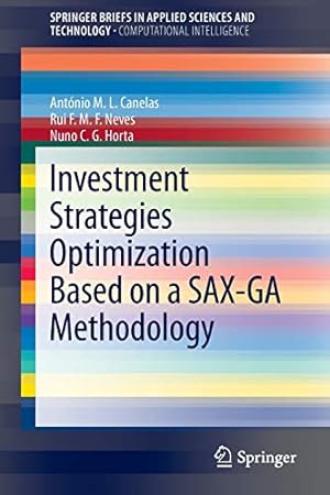 Imagen del vendedor de Investment Strategies Optimization based on a SAX-GA Methodology (SpringerBriefs in Applied Sciences and Technology) by Canelas, António M.L., Neves, Rui F.M.F., Horta, Nuno C.G. [Paperback ] a la venta por booksXpress