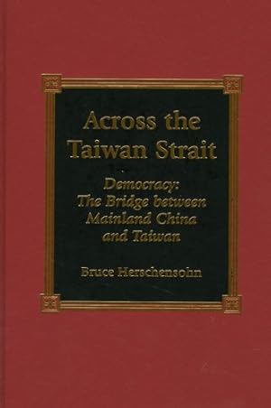 Seller image for Across the Taiwan Strait: Democracy: The Bridge Between Mainland China and Taiwan [Hardcover ] for sale by booksXpress