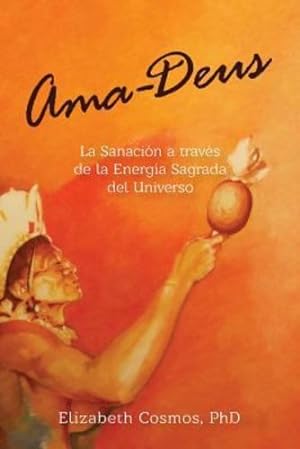 Seller image for Ama-Deus: LaSanación a través de la Energía Sagrada del Universo (Spanish Edition) by Cosmos, Elizabeth [Paperback ] for sale by booksXpress
