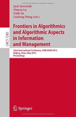 Seller image for Frontiers in Algorithmics and Algorithmic Aspects in Information and Management: Joint International Conference, FAW-AAIM 2012, Beijing, China, May . (Lecture Notes in Computer Science) [Paperback ] for sale by booksXpress