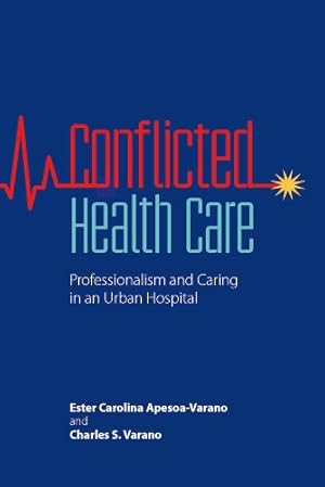 Bild des Verkufers fr Conflicted Health Care: Professionalism and Caring in an Urban Hospital by Apesoa-Varano, Ester Carolina, Varano, Charles S. [Paperback ] zum Verkauf von booksXpress