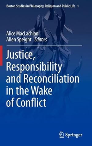 Image du vendeur pour Justice, Responsibility and Reconciliation in the Wake of Conflict (Boston Studies in Philosophy, Religion and Public Life) [Hardcover ] mis en vente par booksXpress