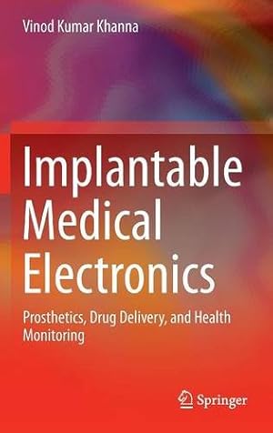 Bild des Verkufers fr Implantable Medical Electronics: Prosthetics, Drug Delivery, and Health Monitoring by Khanna, Vinod Kumar [Hardcover ] zum Verkauf von booksXpress